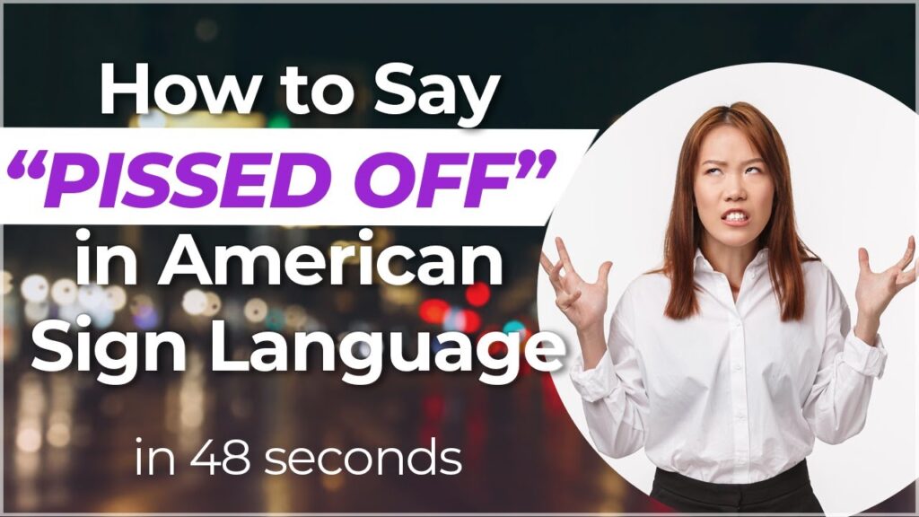 How to sign Pissed Off in ASL