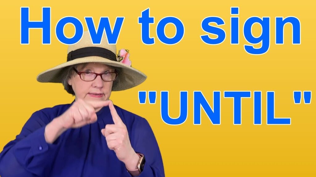 Until in Sign Language (ASL) - Deafened Organization